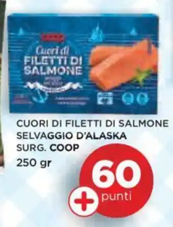 Coop Coop Cuori di Filetti di Salmone Selvaggio D'Alaska Surg. 250 gr offerta