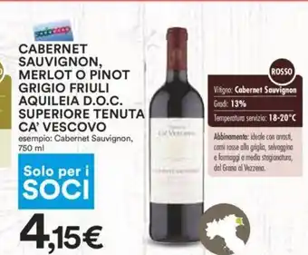 Coop Cabernet Sauvignon, Merlot O PInot Grigio Friuli Aquileia D.O.C. Superiore Tenuta Ca' Vescovo 750 ml offerta