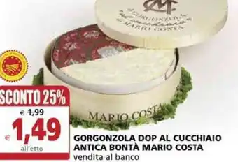 Il Gigante Mario Costa Gorgonzola DOP Al Cucchiaio Antica Bontà Vendita Al Banco offerta
