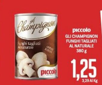 Supermercati Piccolo Piccolo Gli Champignon Funghi Tagliati Al Naturale 380 g offerta