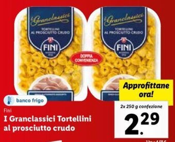 Lidl Fini I Granclassici Tortellini al prosciutto crudo 2 x 250 g confezione offerta