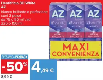 Carrefour AZ Dentifricio 3D White bianco brillante o perfezione conf 3 pezzi da 75 o 50 ml cad 225 o 150 ml offerta