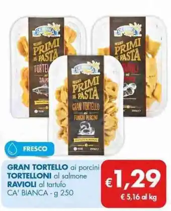 MD Discount Ca' Bianca Gran Tortello ai porcini, Tortelloni al salmone, Ravioli al tartufo g 250 offerta