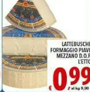 Gros Lattebusche Formaggio Piave Mezzano Dop L'etto offerta