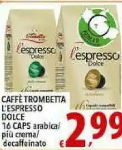 Iper Triscount Caffè trombetta L'espresso Dolce 16 Caps Arabica/ Piu Crema/ Decaffeinato offerta