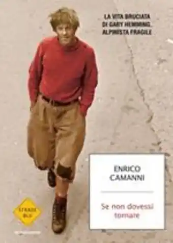 La Feltrinelli Se non dovessi tornare. la vita bruciata di gary hemming, alpinista fragile offerta