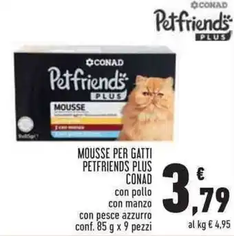 Conad Superstore Conad Mousse per Gatti Petfriends Plus 85 g x 9 pezzi offerta