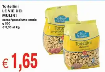 èccoMI Mulini Tortellini Le Vie Dei carne / prosciutto crudo 500 g offerta