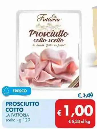 MD Discount La Fattoria Prosciutto Cotto scelto g 120 offerta