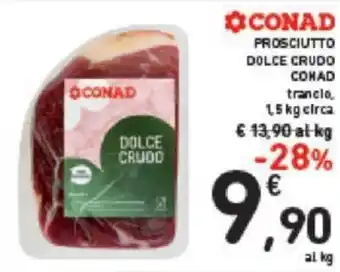 Conad Conad Prosciutto Dolce Crudo 1,5 kg offerta