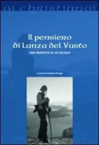 Il Libraccio Il pensiero di lanza del vasto. una risposta al xx secolo offerta