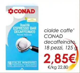 Conad Conad cialde caffè decaffeinato, 18 pezzi, 125 g offerta
