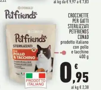Conad Petfriends Conad Crocchette Per Gatti Sterilizzati prodotto italiano con pollo e tacchino 400 g offerta