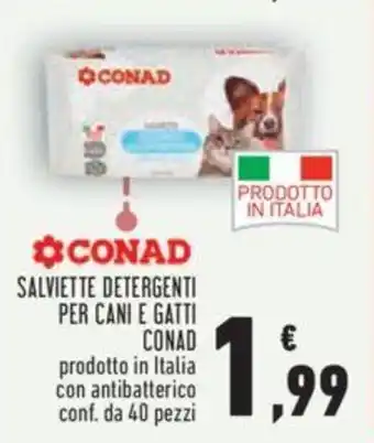 Conad Conad Salviette Detergenti Per Cani E Gatti prodotto in Italia con antibatterico conf. da 40 pezzi offerta