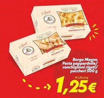 Iper Super Conveniente Borgo magno pasta pappardelle/conchiglioni rigati/paccheri 500 g offerta