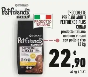 Conad Conad Petfriends Plus Crocchette Per Cani Adulti 12 kg offerta