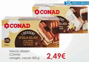 Conad Superstore Conad trancio dessert vaniglia, cacao 320 g offerta