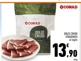Conad Conad Dolce Crudo Stagionato al taglio offerta