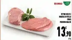 Conad Conad Fettine Scelte E Braciole offerta