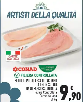 Conad CONAD QUALITA PETTO DI POLLO, FESA DI TACCHINO A FETTE SOTTILPERCORSO offerta