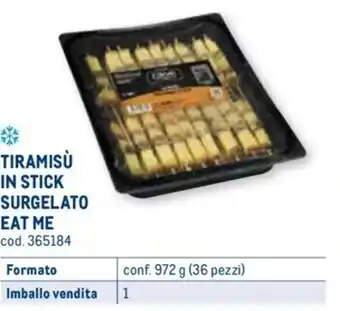 Metro TIRAMISÙ IN STICK SURGELATO EAT ME conf. 972 g (36 pezzi) offerta