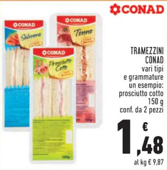 Conad TRAMEZZINI CONAD vari tipi e grammature un esempio: prosciutto cotto 150 g conf. da 2 pezzi offerta