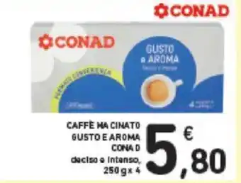 Conad CAFFE HA CINATO GUSTO E AROMA CONAD 250 g x 4 offerta
