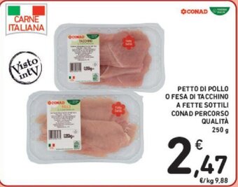 Conad PETTO DI POLLO O FESA DI TACCHINO A FETTE SOTTILI CONAD PERCORSO QUALITÀ 250 g offerta