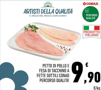 Conad PETTO DI POLLO E FESA DI TACCHINO A FETTE SOTTILI CONAD PERCORSO QUALITA' offerta