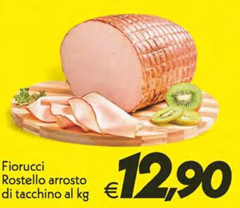 Iper Super Conveniente Fiorucci Rostello arrosto di tacchino al kg offerta