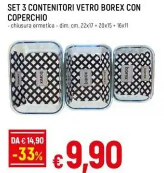 SET 3 CONTENITORI VETRO BOREX CON COPERCHIO dim. cm. 22x17 + 20x15+ 16x11