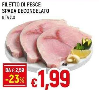 Galassia FILETTO DI PESCE SPADA DECONGELATO all'etto offerta