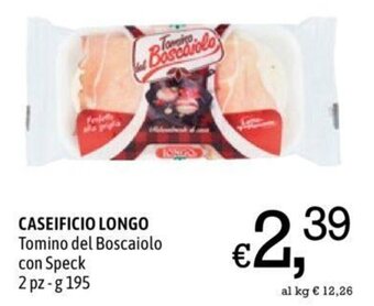 A&O CASEIFICIO LONGO Tomino del Boscaiolo con Speck 2 pz-g 195 offerta