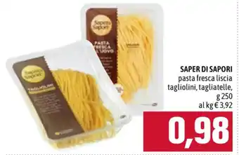 Famila SAPER DI SAPORI pasta fresca liscia tagliolini, tagliatelle, g 250 offerta