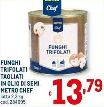 Metro FUNGHI TRIFOLATI TAGLIATI IN OLIO DI SEMI METRO CHEF latta 2,3 kg offerta