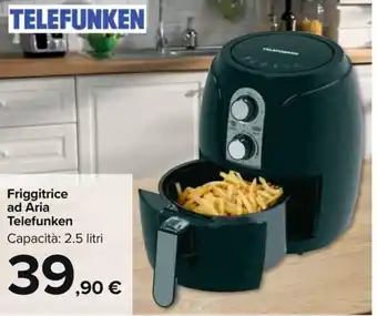 Carrefour Market Friggitrice ad Aria Telefunken Capacità: 2.5 litri offerta