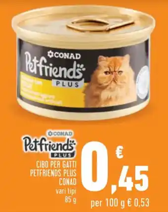 Conad CONAD CIBO PER GATTI PETFRIENDS PLUS 85 g offerta