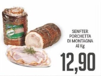 Supermercati Piccolo SENFTER PORCHETTA DI MONTAGNA Al Kg offerta