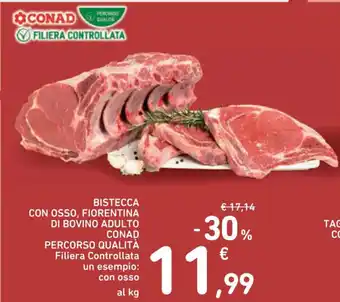 Spazio Conad BISTECCA CON OSSO, FIORENTINA DI BOVINO ADULTO CONAD PERCORSO QUALITÀ Filiera Controllata un esempio: con osso al kg offerta