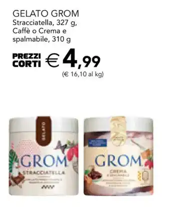 Esselunga GELATO GROM Stracciatella, 327 g, Caffè o Crema e spalmabile, 310 g PREZZI offerta