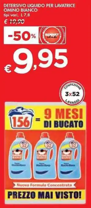 Bennet DETERSIVO LIQUIDO PER LAVATRICE OMINO DETERSIVO LIQUIDO PER LAVATRICE OMINO BIANCO tipi vari, L7,8 € 10,00 L7,8 offerta
