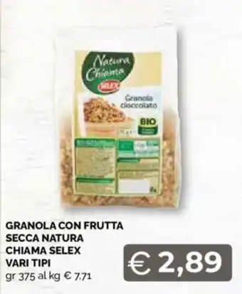 Mercatò GRANOLA CON FRUTTA SECCA NATURA CHIAMA SELEX VARI TIPI gr 375 offerta
