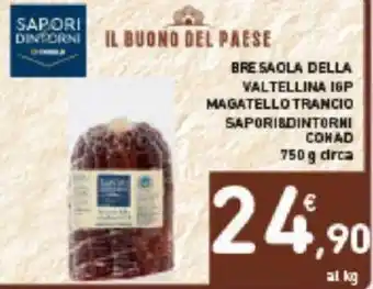 Conad BRESAOLA DELLA VALTELLINA IGP MAGATELLO TRANCIO SAPORI DINTORNI CONAD 750 g circa offerta