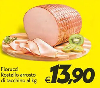 Iper Super Conveniente Fiorucci Rostello arrosto di tacchino al kg offerta