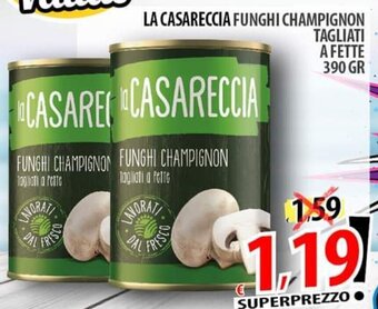 Il Genio Supermercato LA CASARECCIA FUNGHI CHAMPIGNON TAGLIATI A FETTE 390 GR offerta