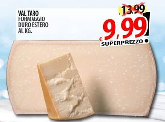 Il Genio Supermercato VAL TARO FORMAGGIO DURO ESTERO offerta