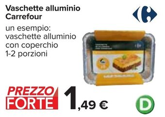 Carrefour Vaschette alluminio Carrefour un esempio: vaschette alluminio con coperchio 1-2 porzioni offerta