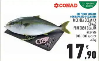 Conad RICCIOLA OCEANICA CONAD PERCORSO QUALITÀ 800/1300 g circa offerta