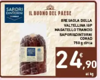 Spazio Conad BRESAOLA DELLA VALTELLINA IGP MAGATELLO TRANCIO SAPORI DINTORNI 750 g circa offerta