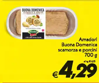Iper Super Conveniente Amadori Buona Domenica scamorza e porcini 700g offerta